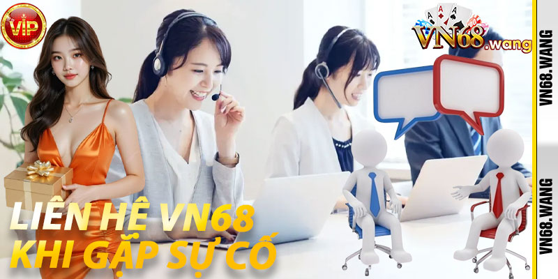 Liên hệ VN68 khi gặp sự cố
