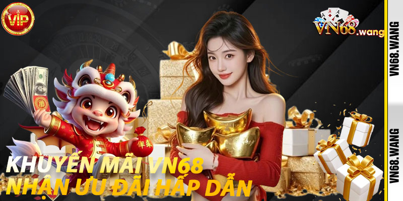 Khuyến Mãi VN68: Nhận Ưu Đãi Hấp Dẫn