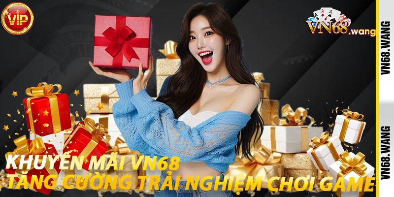 Khuyến Mãi VN68: Tăng Cường Trải Nghiệm Chơi Game