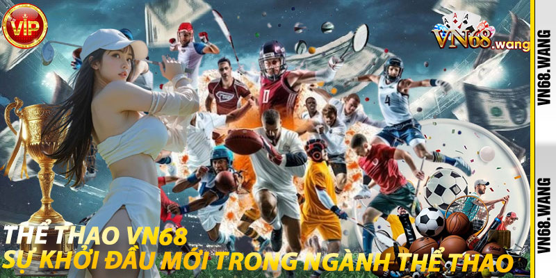 Thể Thao VN68: Sự Khởi Đầu Mới Trong Ngành Thể Thao