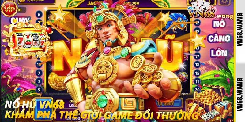 Nổ Hũ VN68: Khám Phá Thế Giới Game Đổi Thưởng