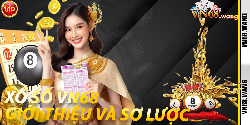 Xổ Số VN68: Giới Thiệu Và Sơ Lược