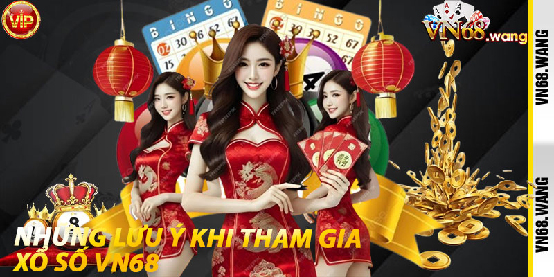 Những Lưu Ý Khi Tham Gia Xổ Số VN68