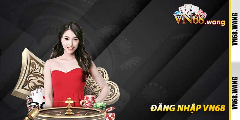 Đăng Nhập VN68 - Cánh Cửa Vàng Mở Ra Giải Trí Thực Thụ